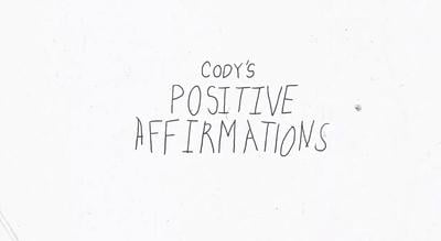 CODY'S POSITIVE AFFIRMATIONS